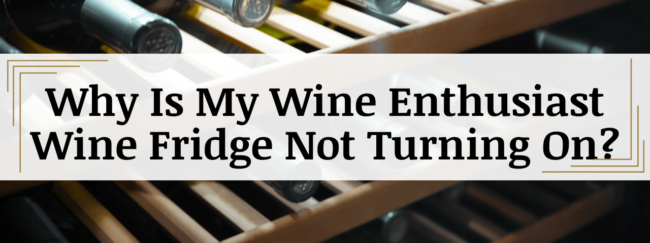 Why Is My Wine Enthusiast Wine Cooler Not Turning On? (How To Fix)
