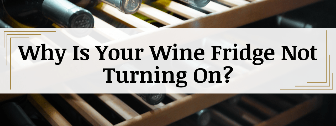 Why Is Your Wine Fridge Not Turning On? (How To Fix)