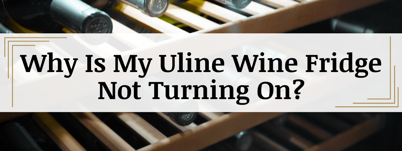 Why Is My Uline Wine Cooler Not Turning On? (How To Fix)