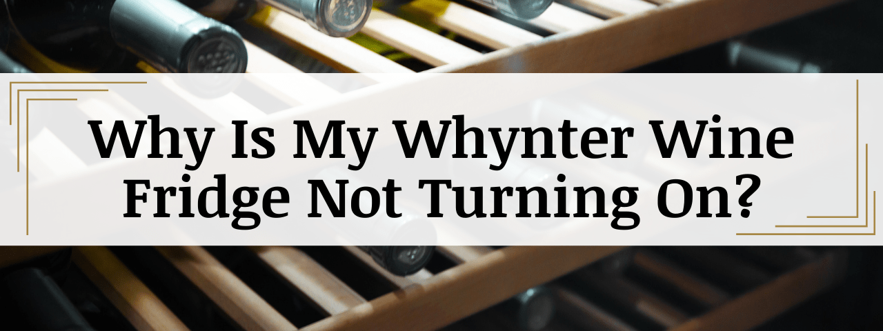 Why Is My Whynter Wine Cooler Not Turning On? (How To Fix)