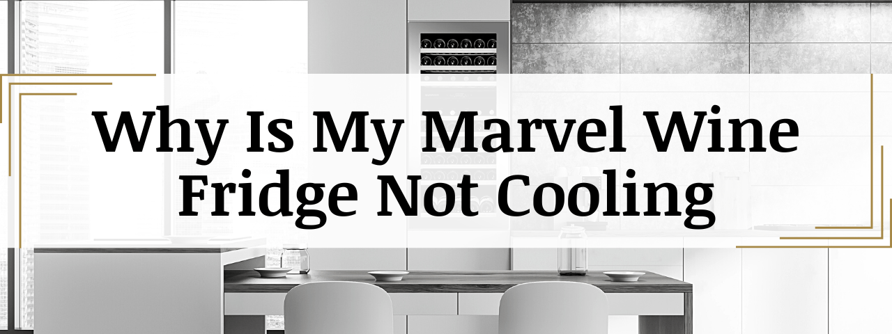 Why Is My Marvel Wine Fridge Not Cooling? (How To Fix)