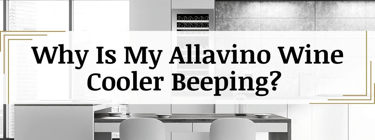 Why Is My Allavino Wine Fridge Beeping? (How To Fix)