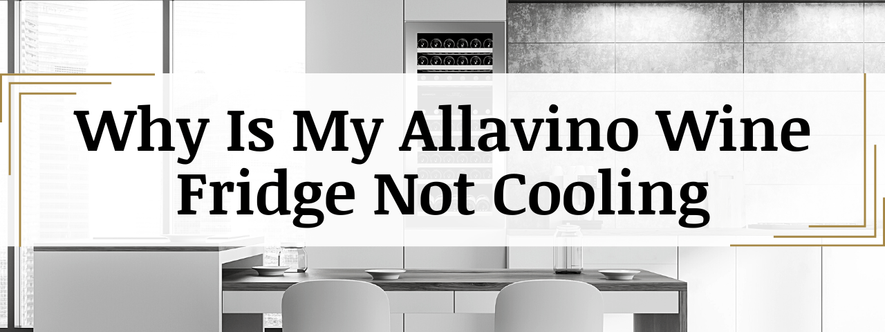 Why Is My Allavino Wine Fridge Not Cooling? (How To Fix)