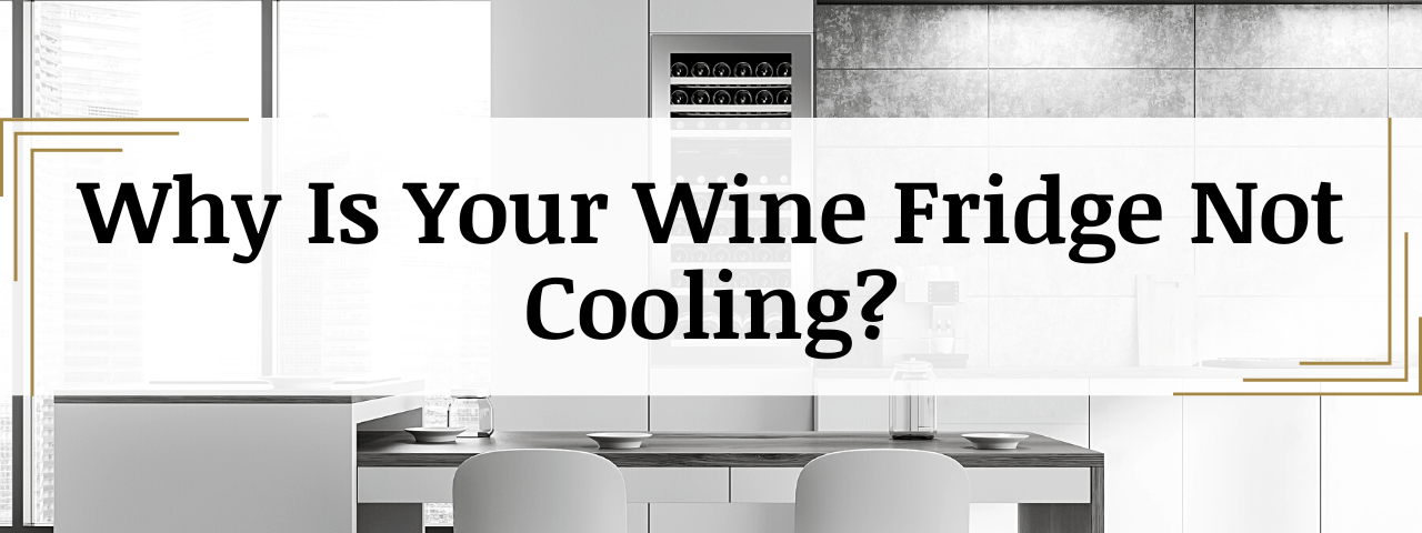 7 Reasons Your Wine Fridge Isn't Cooling? (How To Fix)