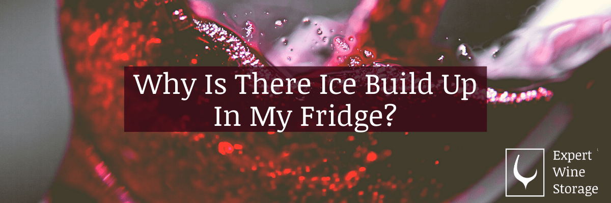 Why Is There Ice Build Up In My Wine Fridge? (How To Fix)