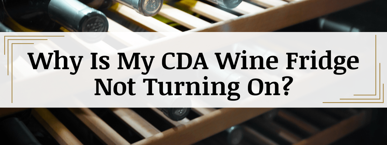 Why Is My CDA Wine Cooler Not Turning On? (How To Fix)