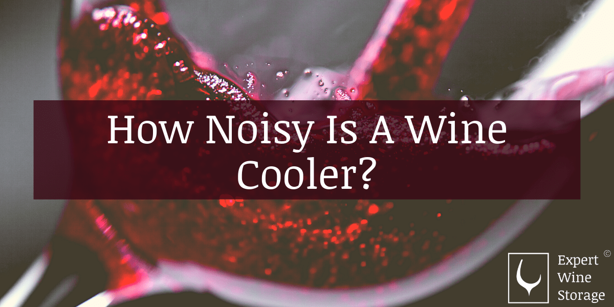 How Noisy Is A Wine Cooler?