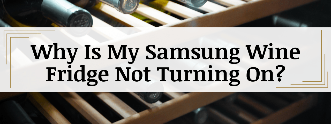 Samsung Wine Fridge Not Turning On