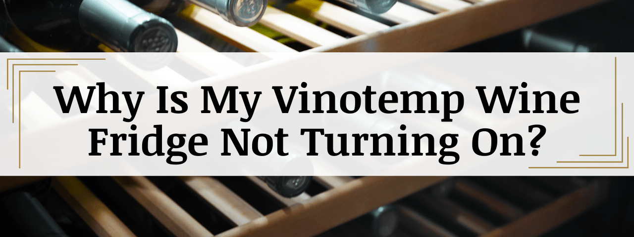 Vinotemp Wine Fridge Not Turning On