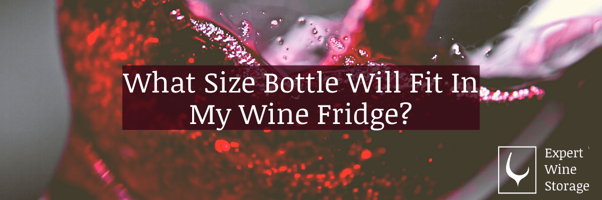 What Size Bottle Will Fit In My Wine Fridge? (Complete Guide)