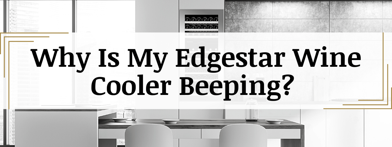Why Is My Edgestar Wine Cooler Beeping?