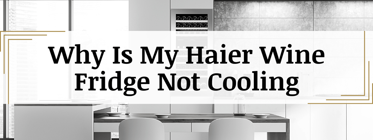Why Is My Haier Wine Cooler Not Cooling