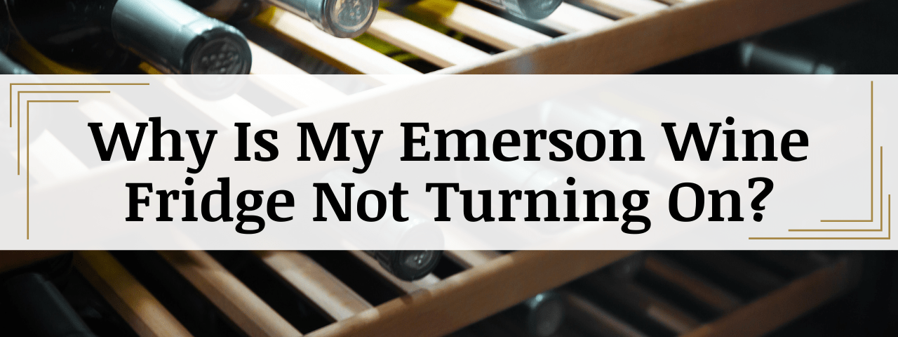 Why Is My Emerson Wine Cooler Not Turning On? (How To Fix)