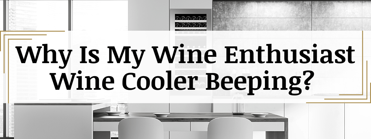 Why Is My Wine Enthusiast Wine Fridge Beeping? (How To Fix)