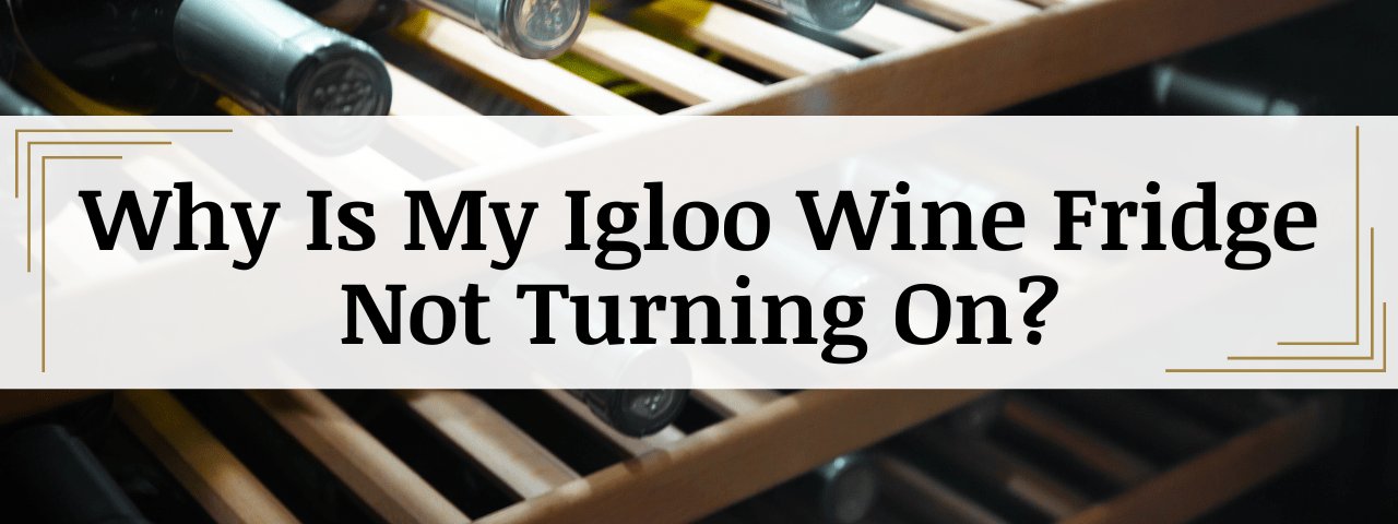 Why Is My Igloo Wine Cooler Not Turning On? (How To Fix)