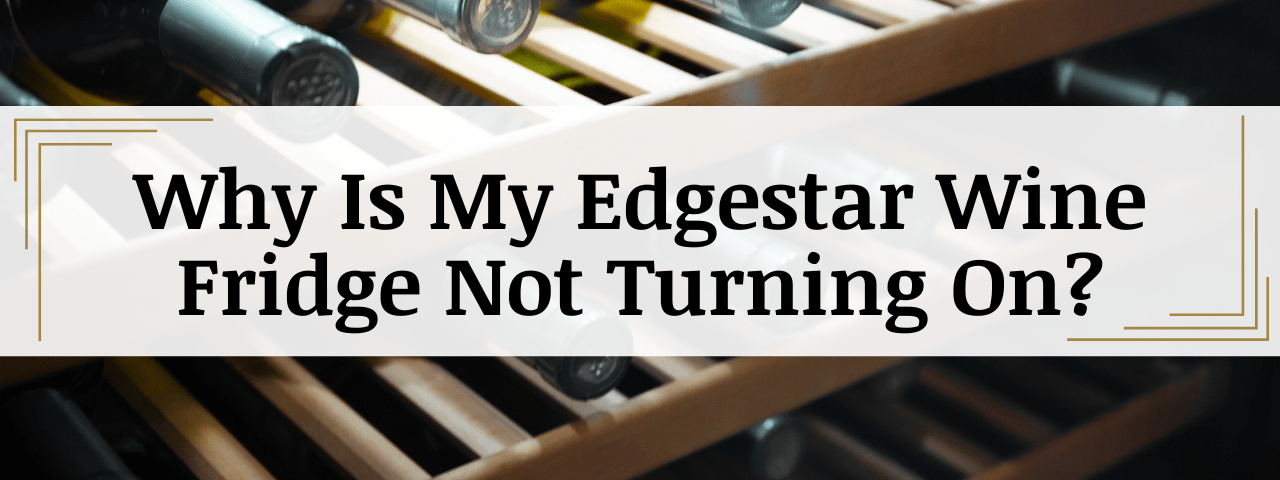 Why Is My Edgestar Wine Cooler Not Turning On? (How To Fix)