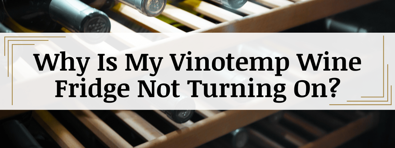 Why Is My Vinotemp Wine Cooler Not Turning On? (How To Fix)