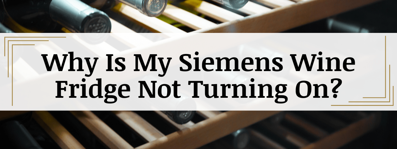 Why Is My Siemens Wine Cooler Not Turning On? (How To Fix)