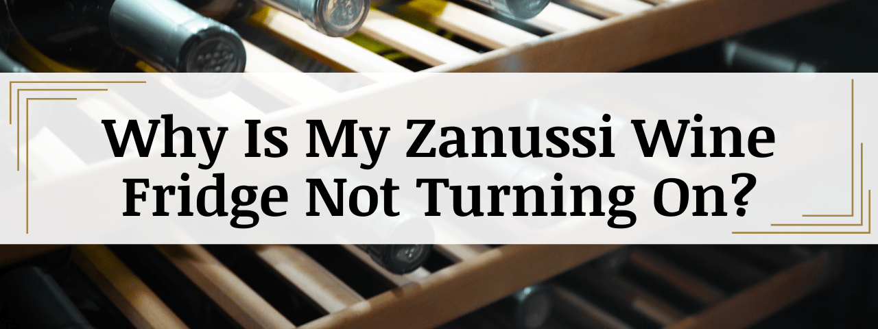 Why Is My Zanussi Wine Cooler Not Turning On? (How To Fix)